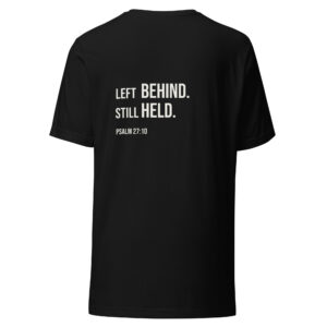 Left Behind. Still Held. | Psalm 27:10 Christian T-Shirt