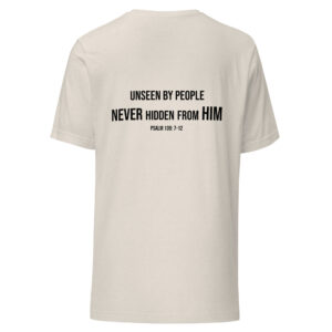Unseen by People. Never Hidden from Him. – Christian Unisex T-Shirt | Psalm 139:7–12