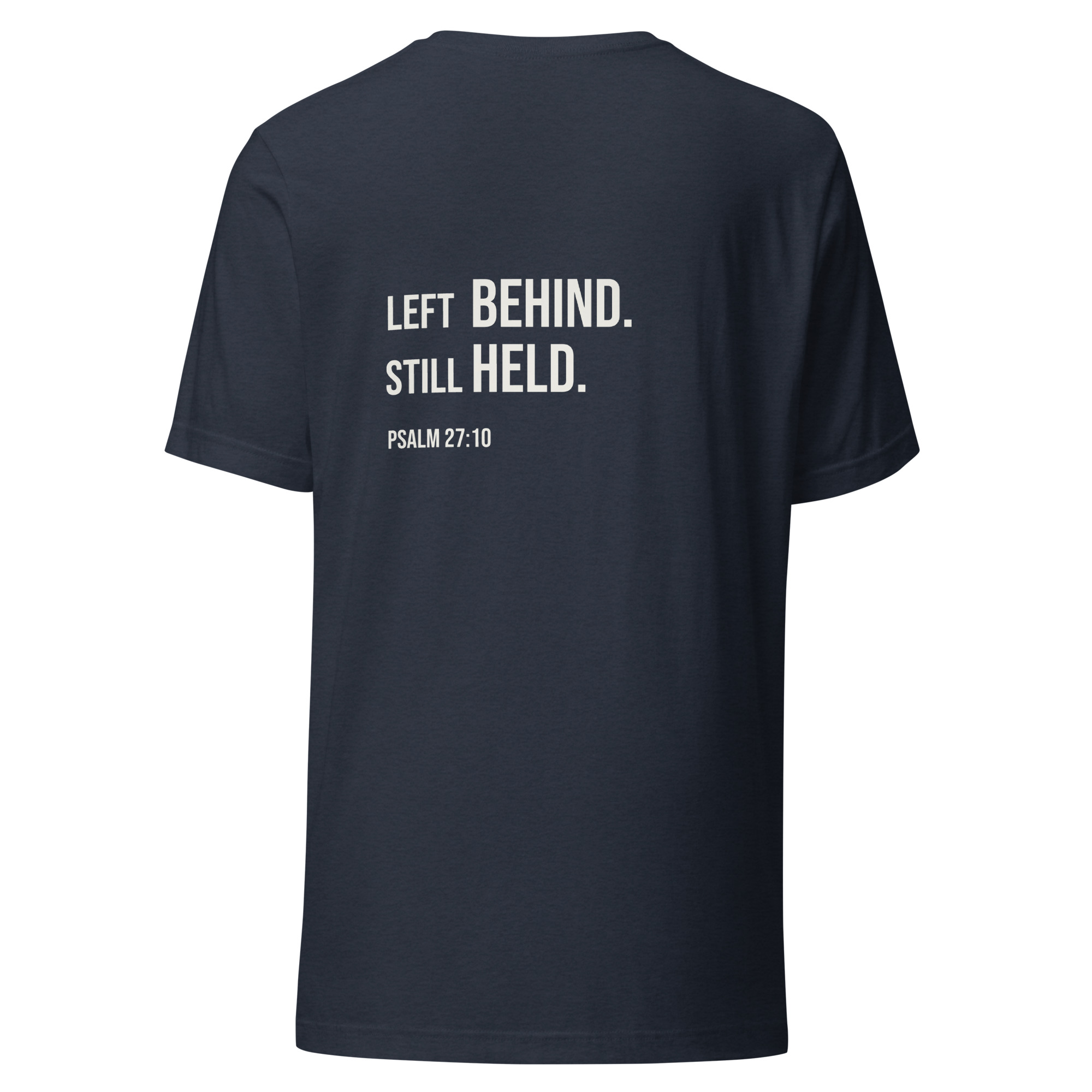 Left Behind. Still Held. | Psalm 27:10 Christian T-Shirt - Image 17